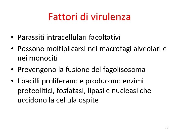 Fattori di virulenza • Parassiti intracellulari facoltativi • Possono moltiplicarsi nei macrofagi alveolari e