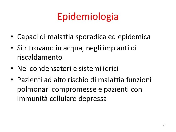 Epidemiologia • Capaci di malattia sporadica ed epidemica • Si ritrovano in acqua, negli