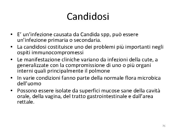 Candidosi • E’ un’infezione causata da Candida spp, può essere un’infezione primaria o secondaria.