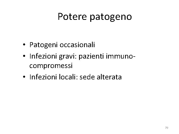 Potere patogeno • Patogeni occasionali • Infezioni gravi: pazienti immunocompromessi • Infezioni locali: sede