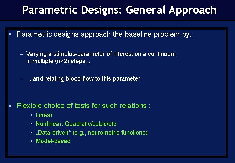 Parametric Designs: General Approach • Parametric designs approach the baseline problem by: – Varying