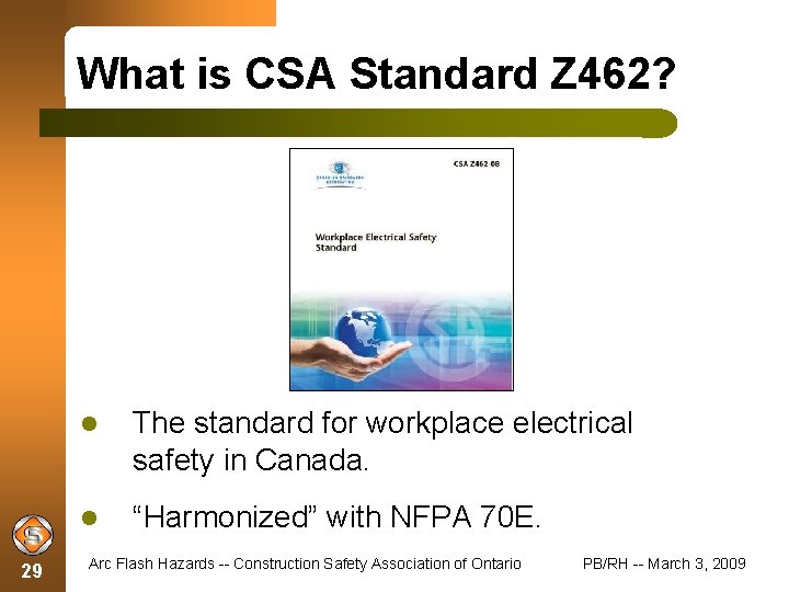 What is CSA Standard Z 462? 29 The standard for workplace electrical safety in