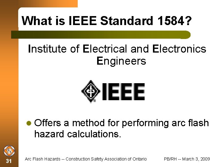 What is IEEE Standard 1584? Institute of Electrical and Electronics Engineers Offers a method