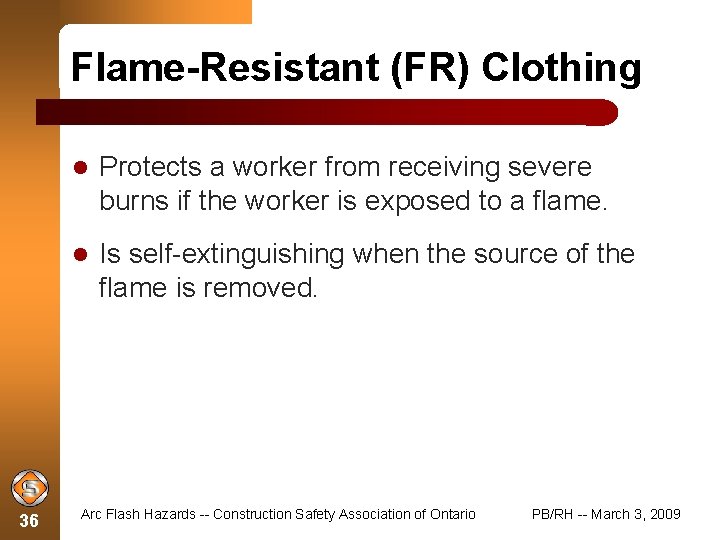 Flame-Resistant (FR) Clothing 36 Protects a worker from receiving severe burns if the worker