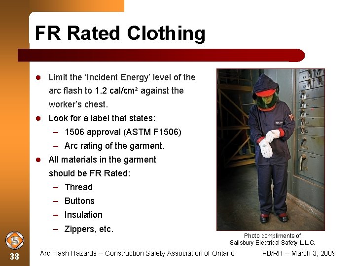 FR Rated Clothing Limit the ‘Incident Energy’ level of the arc flash to 1.