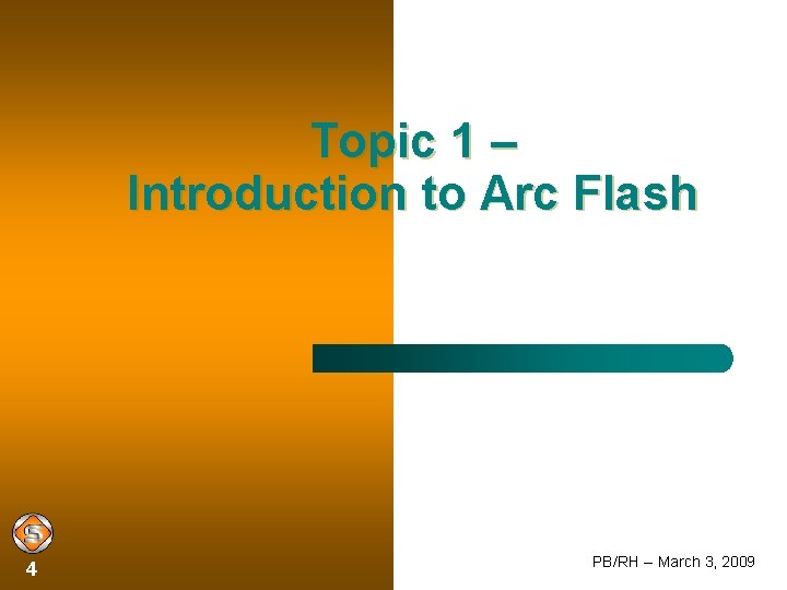 Topic 1 – Introduction to Arc Flash 4 PB/RH -- March 3, 2009 