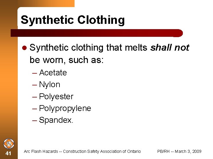 Synthetic Clothing Synthetic clothing that melts shall not be worn, such as: – Acetate