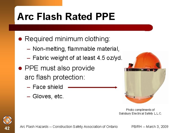 Arc Flash Rated PPE Required minimum clothing: – Non-melting, flammable material, – Fabric weight