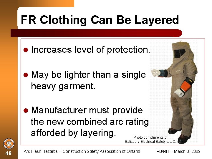 FR Clothing Can Be Layered Increases level of protection. May be lighter than a