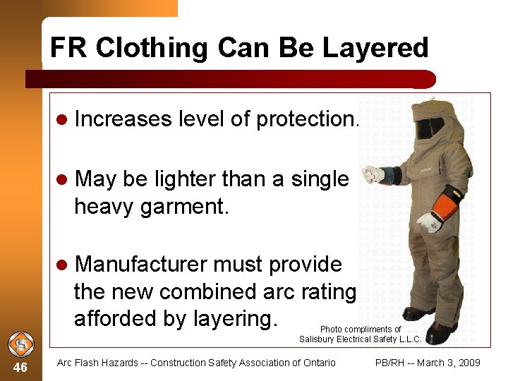 FR Clothing Can Be Layered Increases level of protection. May be lighter than a FR Clothing Can Be Layered Increases level of protection. May be lighter than a