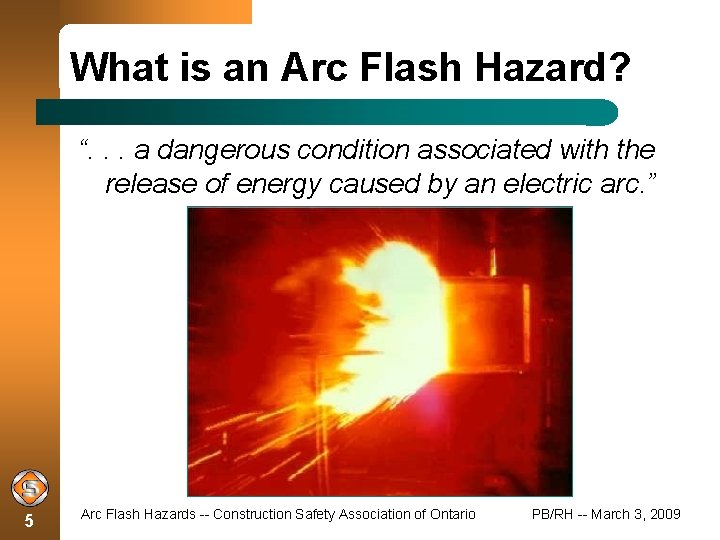 What is an Arc Flash Hazard? “. . . a dangerous condition associated with