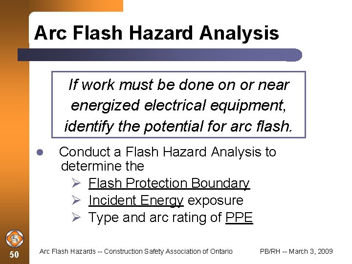 Arc Flash Hazard Analysis If work must be done on or near energized electrical