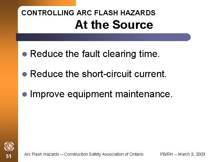 CONTROLLING ARC FLASH HAZARDS At the Source 51 Reduce the fault clearing time. Reduce