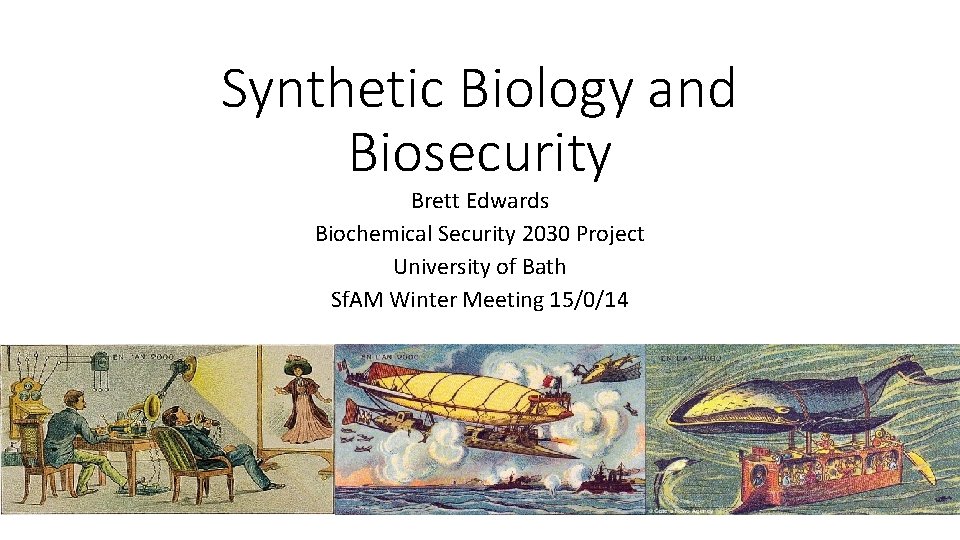 Synthetic Biology and Biosecurity Brett Edwards Biochemical Security 2030 Project University of Bath Sf.