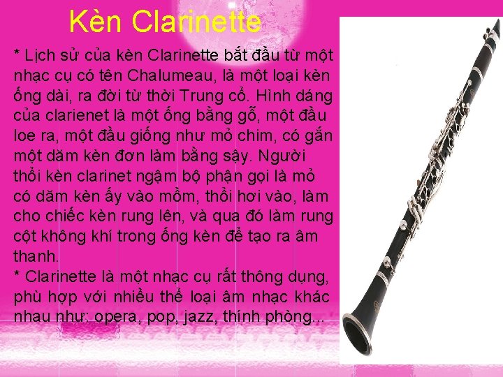 Kèn Clarinette * Lịch sử của kèn Clarinette bắt đầu từ một nhạc cụ Kèn Clarinette * Lịch sử của kèn Clarinette bắt đầu từ một nhạc cụ