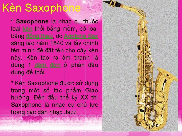 Kèn Saxophone * Saxophone là nhạc cụ thuộc loại kèn thổi bằng mồm, có Kèn Saxophone * Saxophone là nhạc cụ thuộc loại kèn thổi bằng mồm, có