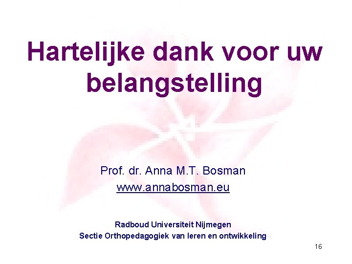 Hartelijke dank voor uw belangstelling Prof. dr. Anna M. T. Bosman www. annabosman. eu