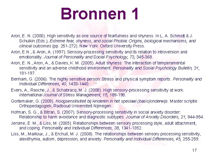 Bronnen 1 Aron, E. N. (2000). High sensitivity as one source of fearfulness and