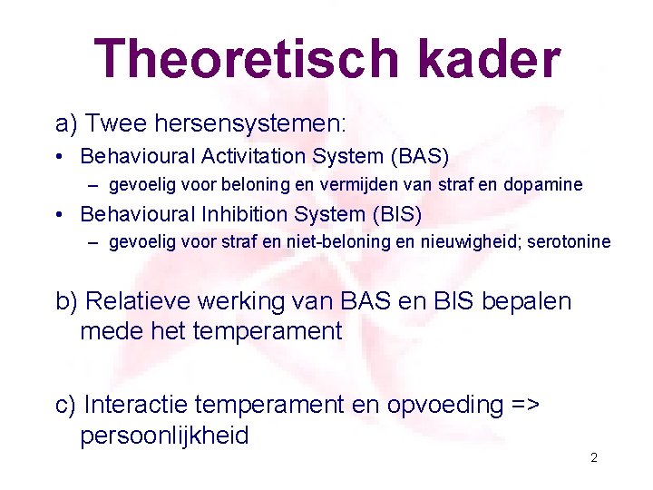 Theoretisch kader a) Twee hersensystemen: • Behavioural Activitation System (BAS) – gevoelig voor beloning