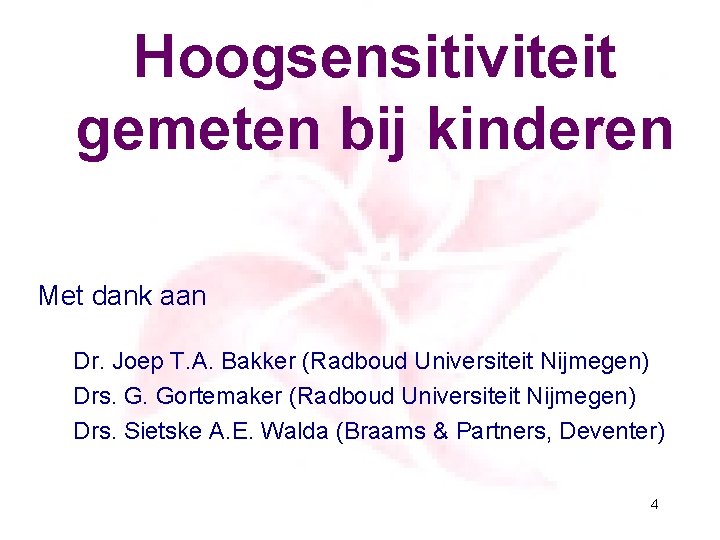 Hoogsensitiviteit gemeten bij kinderen Met dank aan Dr. Joep T. A. Bakker (Radboud Universiteit