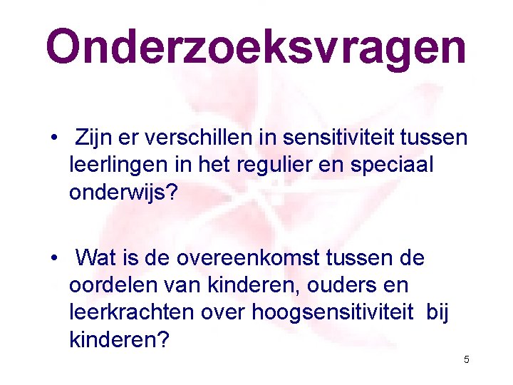 Onderzoeksvragen • Zijn er verschillen in sensitiviteit tussen leerlingen in het regulier en speciaal