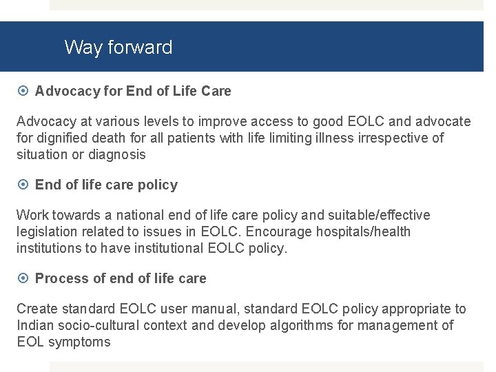 Way forward Advocacy for End of Life Care Advocacy at various levels to improve