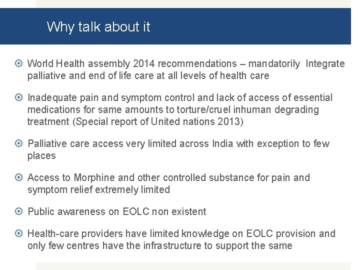 Why talk about it World Health assembly 2014 recommendations – mandatorily Integrate palliative and