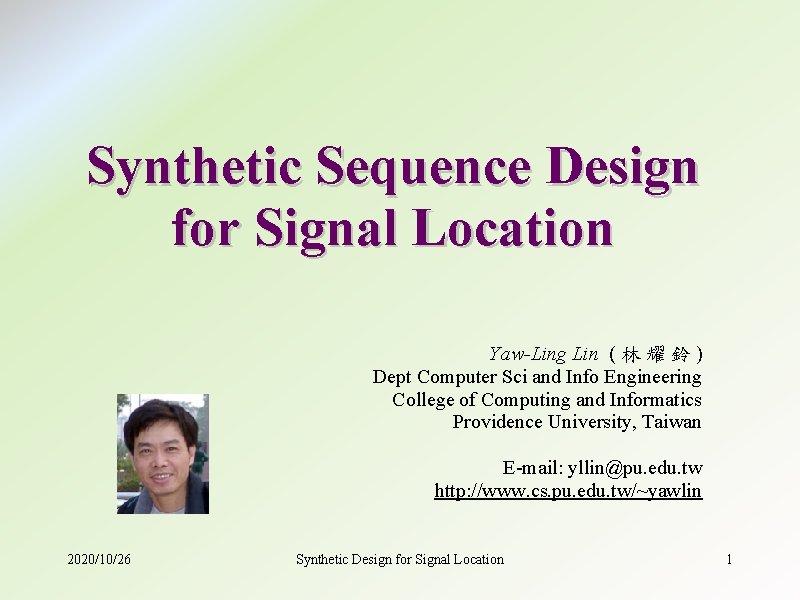 Synthetic Sequence Design for Signal Location Yaw-Ling Lin ( 林 耀 鈴 ) Dept