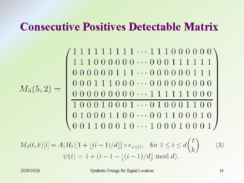 Consecutive Positives Detectable Matrix 2020/10/26 Synthetic Design for Signal Location 16 