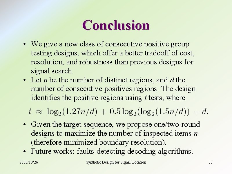 Conclusion • We give a new class of consecutive positive group testing designs, which