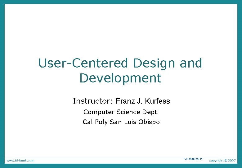 User-Centered Design and Development Instructor: Franz J. Kurfess Computer Science Dept. Cal Poly San