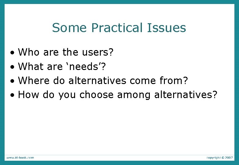 Some Practical Issues • Who are the users? • What are ‘needs’? • Where