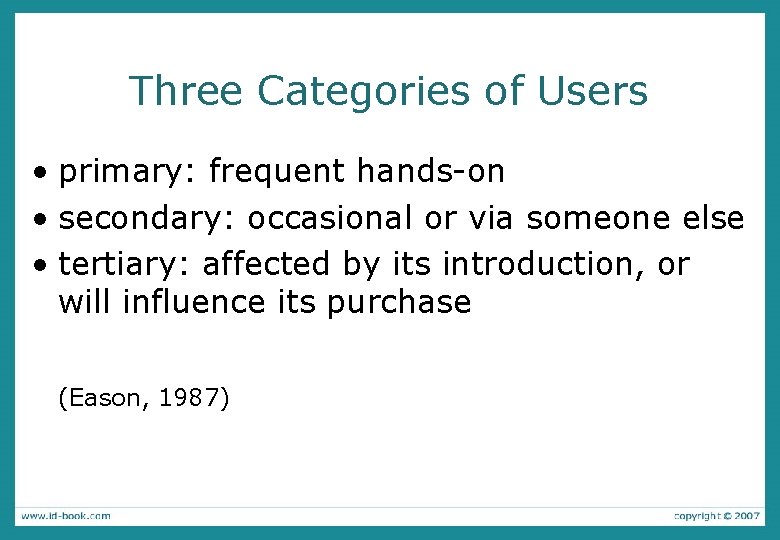 Three Categories of Users • primary: frequent hands-on • secondary: occasional or via someone