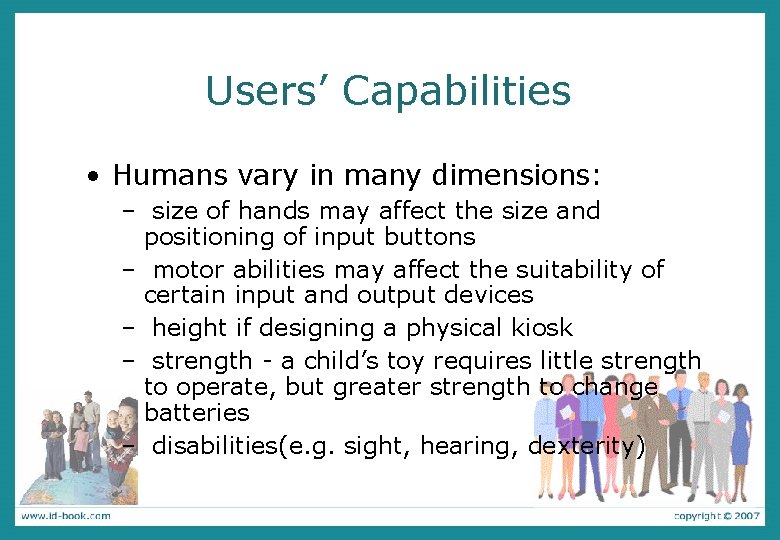 Users’ Capabilities • Humans vary in many dimensions: – size of hands may affect