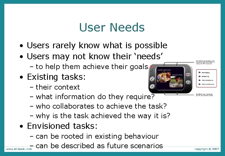 User Needs • Users rarely know what is possible • Users may not know