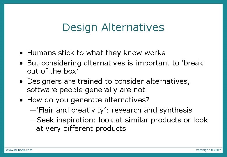 Design Alternatives • Humans stick to what they know works • But considering alternatives