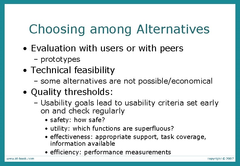 Choosing among Alternatives • Evaluation with users or with peers – prototypes • Technical