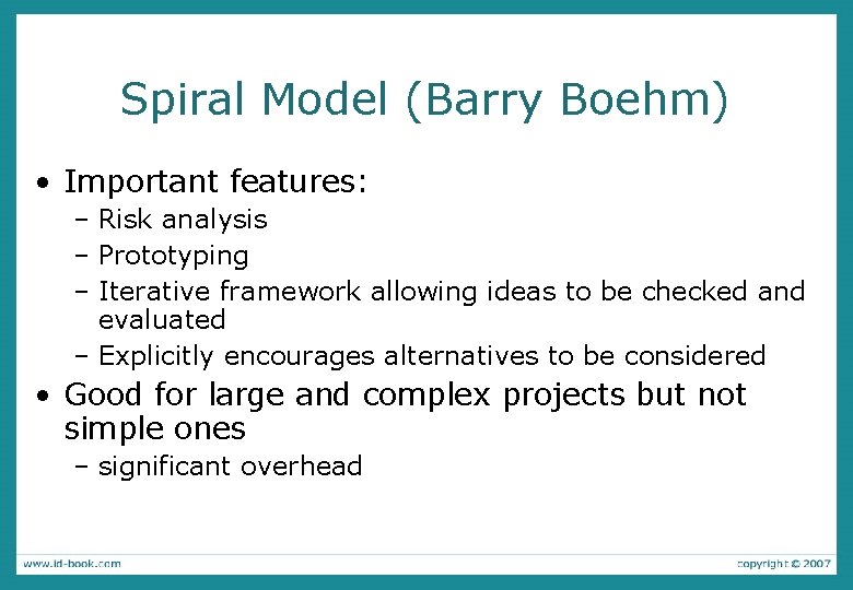 Spiral Model (Barry Boehm) • Important features: – Risk analysis – Prototyping – Iterative