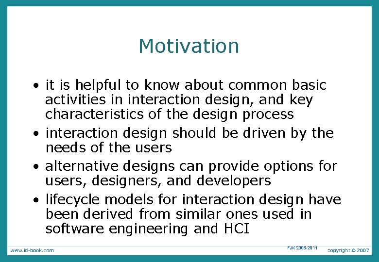 Motivation • it is helpful to know about common basic activities in interaction design,