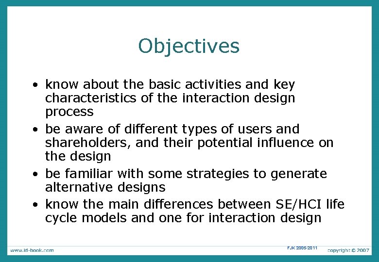 Objectives • know about the basic activities and key characteristics of the interaction design