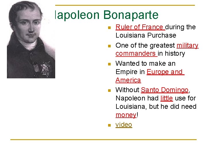 Napoleon Bonaparte n n n Ruler of France during the Louisiana Purchase One of