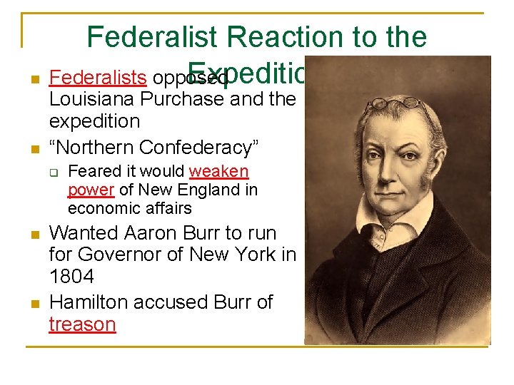 n n Federalist Reaction to the Expedition Federalists opposed Louisiana Purchase and the expedition