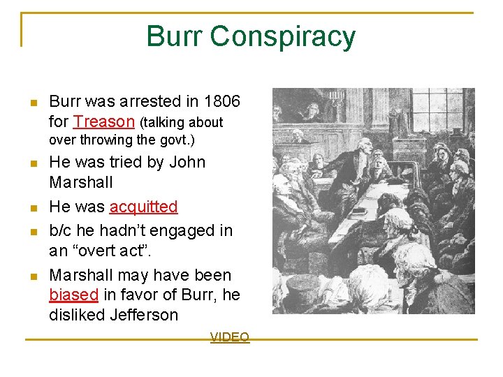 Burr Conspiracy n Burr was arrested in 1806 for Treason (talking about over throwing