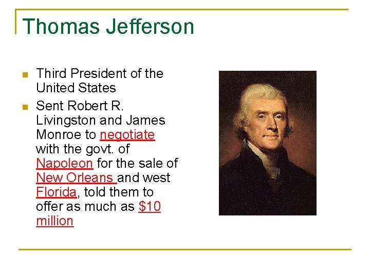 Thomas Jefferson n n Third President of the United States Sent Robert R. Livingston