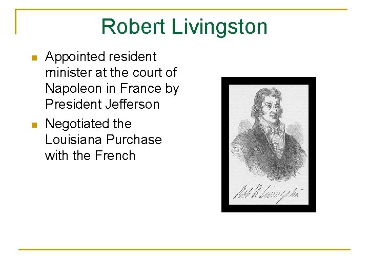 Robert Livingston n n Appointed resident minister at the court of Napoleon in France