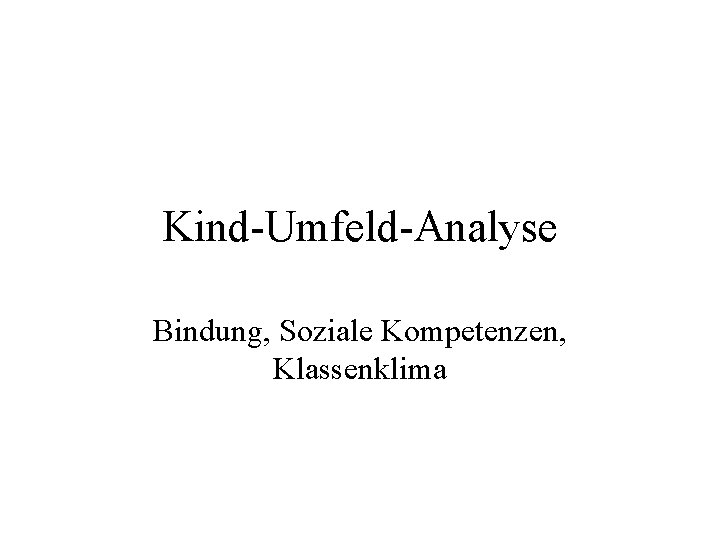 Kind-Umfeld-Analyse Bindung, Soziale Kompetenzen, Klassenklima 