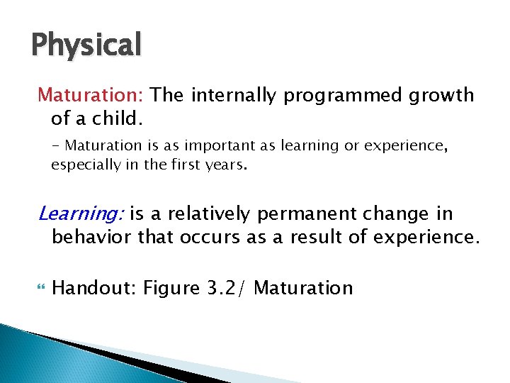 Physical Maturation: The internally programmed growth of a child. - Maturation is as important