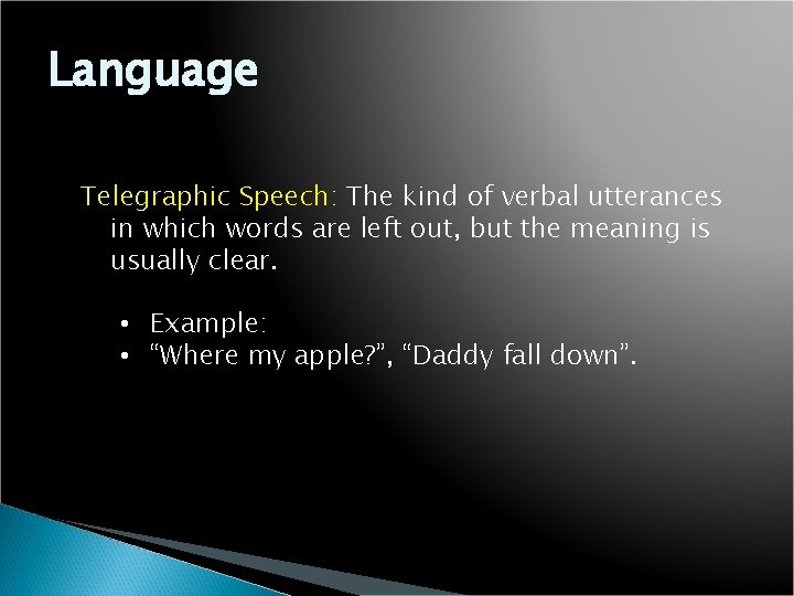 Language Telegraphic Speech: The kind of verbal utterances in which words are left out,