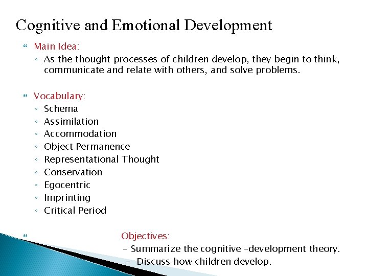 Cognitive and Emotional Development Main Idea: ◦ As the thought processes of children develop,