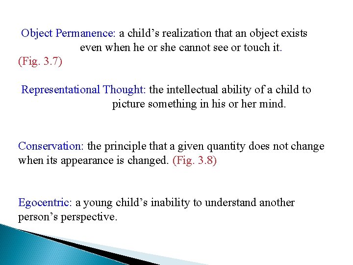 Object Permanence: a child’s realization that an object exists even when he or she